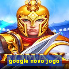 google novo jogo